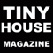 The TINY HOUSE MAGAZINE will be featuring prominent leaders in the tiny house world