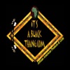 ItsABlackThang.com App