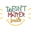 Doesn't Matter Smile