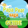 Guide for Papa Pear Saga - New Videos, All New Levels Walkthrough, Tips and Hints