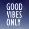 Good Vibes Only, plain and simple