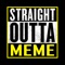 The best Straight Outta Meme Generator / Maker native app in the App Store