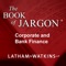 The Book of Jargon® - Corporate and Bank Finance
