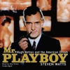 Mr. Playboy: Hugh Hefner and the American Dream (by Steven Watts) (UNABRIDGED AUDIOBOOK)