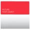 Picture Your Legacy is a set of images that guides you toward articulating your legacy—be it in business, philanthropy or life