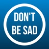 Don't Be Sad - Fundamentals To Happiness