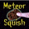 Meteor Squish