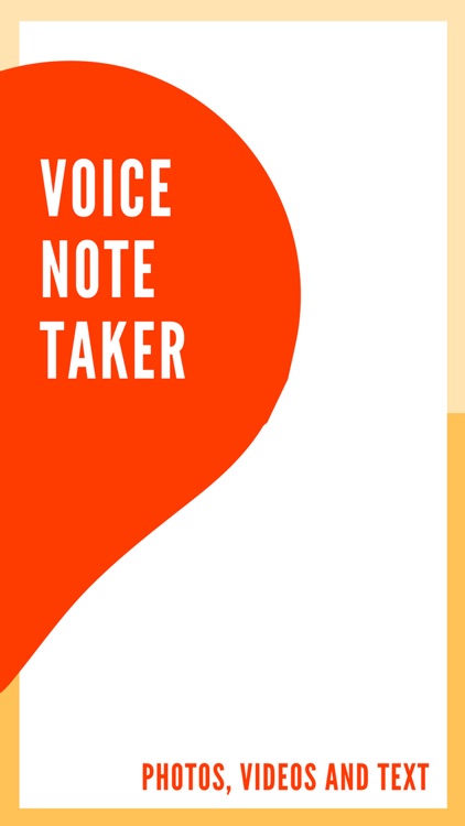 Voice Note Taker - Photos, Videos and Text
