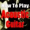 How to Play Acoustic Guitar