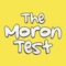 Graduate from Moron to Genius as you tap, twist, and shake your way through these fun and tricky challenges