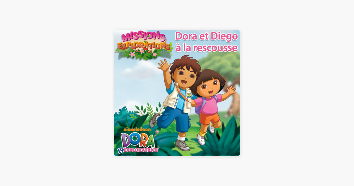 Dora L Exploratrice Missions Explorations Dora Et Diego A La Rescousse Sur Itunes