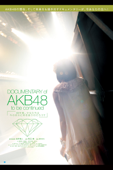 DOCUMENTARY of AKB48 to be continued　10年後、少女たちは今の自分に何を思うのだろう？