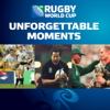 Unforgettable Moments - Rugby World Cup