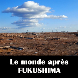 Le monde après Fukushima - Episode 1