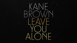 Leave You Alone Kane Brown Country Music Video 2022 New Songs Albums Artists Singles Videos Musicians Remixes Image