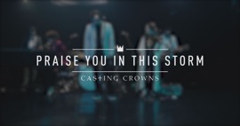 Praise You in This Storm Casting Crowns Christian Music Video 2019 New Songs Albums Artists Singles Videos Musicians Remixes Image