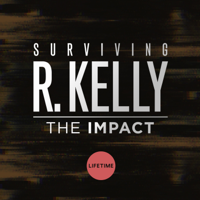 Surviving R. Kelly: The Impact - Surviving R. Kelly: The Impact artwork