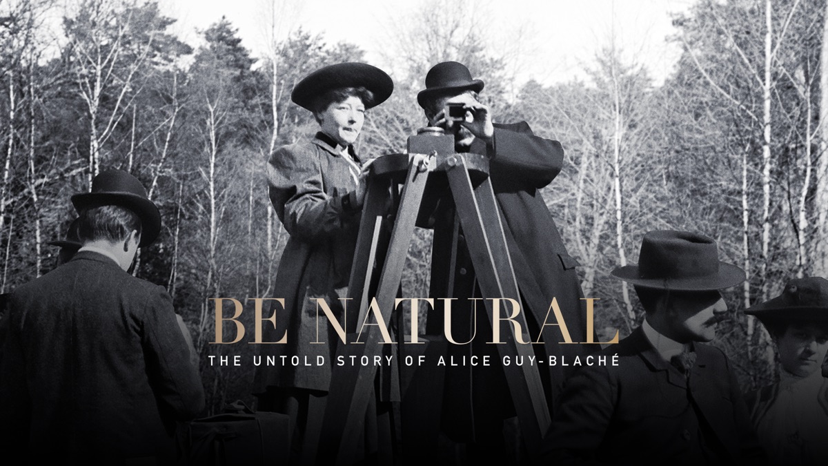 Be Natural The Untold Story Of Alice Guy Blaché