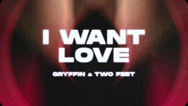 I Want Love Gryffin & Two Feet Dance Music Video 2021 New Songs Albums Artists Singles Videos Musicians Remixes Image