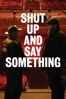 Poster för Shut Up and Say Something