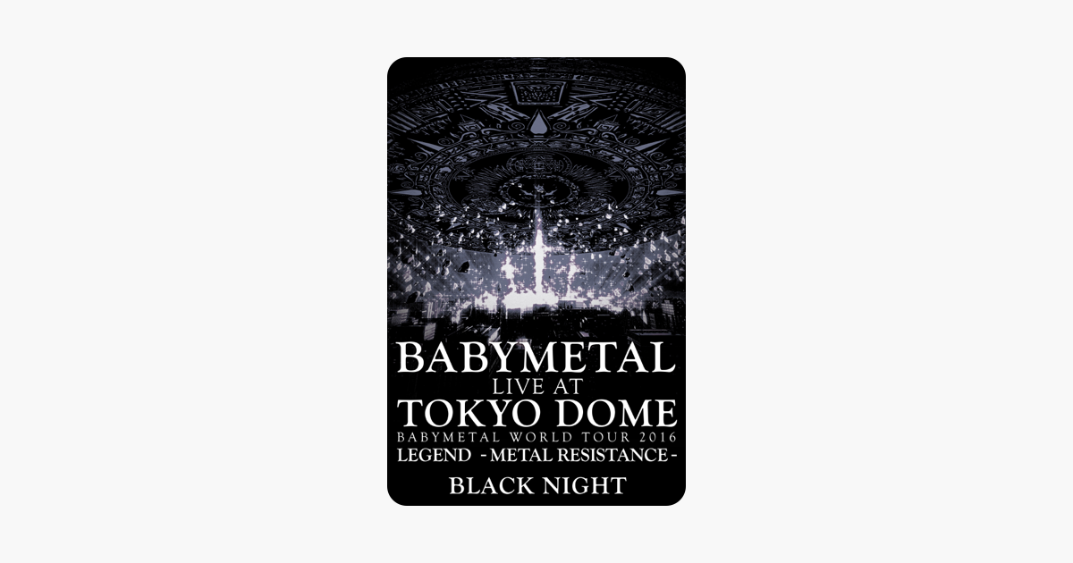 Babymetal Live At Tokyo Dome Babymetal World Tour 16 Legend Metal Resistance Black Night On Itunes