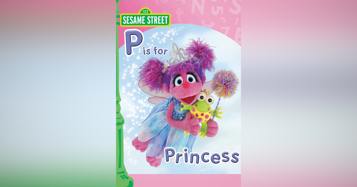 Sesame Street: Abby and Friends: P Is for Princess on Apple TV