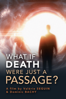 What If Death Were Just a Passage? - Unknown
