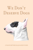 We Don't Deserve Dogs - Matthew Salleh