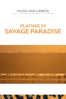 Playing In Savage Paradise - Hugo van Larwick