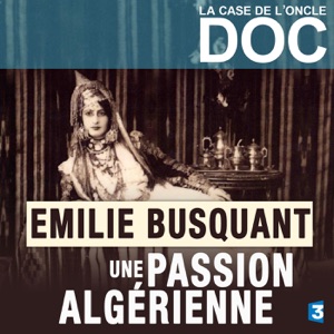 La case de l'Oncle Doc : Emilie Busquant, une passion algérienne - Episode 1