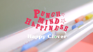 PUNCH☆MIND☆HAPPINESS - Happy Clover